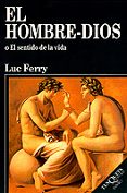 el hombre-dios: el sentido de la vida-luc ferry-9788483105504 el hombre-dios: el sentido de la vida-luc ferry-9788483105504