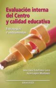 evaluacion interna del centro y calidad educativa: estrategias e instrumentos-jose luis estefania lera-juan lopez martinez-9788483164204 evaluacion interna del centro y calidad educativa: estrategias e instrumentos-jose luis estefania lera-juan lopez martinez-9788483164204