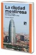 la ciudad mentirosa: fraude y miseria del modelo barcelona-manuel delgado-9788483193204 la ciudad mentirosa: fraude y miseria del modelo barcelona-manuel delgado-9788483193204