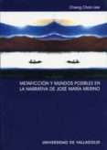 metaficcion y mundos posibles en la narrativa de jose maria merin o-cheng chan lee-9788484483304 metaficcion y mundos posibles en la narrativa de jose maria merin o-cheng chan lee-9788484483304