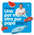 una por mama, otra por papa: recetas para niños que no comen-sergio fernandez-9788484608004 una por mama, otra por papa: recetas para niños que no comen-sergio fernandez-9788484608004