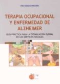 terapia ocupacional y enfermedad de alzheimer: guia practica para la estimulacion global en los servicios sociales-eva sarasa frechin-9788484653004 terapia ocupacional y enfermedad de alzheimer: guia practica para la estimulacion global en los servicios sociales-eva sarasa frechin-9788484653004