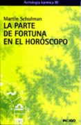 la parte de la fortuna en el horoscopo. astrologia karmica iii-martin schulman-9788486668204 la parte de la fortuna en el horoscopo. astrologia karmica iii-martin schulman-9788486668204