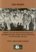 dias negros: cronica lutuosa dalguns dos feitos que encheron de morte o sur da provincia de pontevedra ate 1936-xoan carlos abad gallego-9788489599604 dias negros: cronica lutuosa dalguns dos feitos que encheron de morte o sur da provincia de pontevedra ate 1936-xoan carlos abad gallego-9788489599604