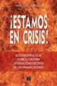 ¡estamos en crisis!: lecciones practicas sobre la gestion de situ aciones de crisis en las organizaciones-miguel lopez-quesada gil-9788489656604 ¡estamos en crisis!: lecciones practicas sobre la gestion de situ aciones de crisis en las organizaciones-miguel lopez-quesada gil-9788489656604