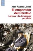 el emperador del paralelo: lerroux y la demagogia populista-jose alvarez junco-9788490061404 el emperador del paralelo: lerroux y la demagogia populista-jose alvarez junco-9788490061404