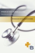 el modelo de futuro de gestion de la salud. propuestas para un debate (ebook)-9788490114704 el modelo de futuro de gestion de la salud. propuestas para un debate (ebook)-9788490114704
