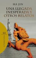 una llegada inesperada y otros relatos-ha jin-9788490551004 una llegada inesperada y otros relatos-ha jin-9788490551004