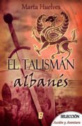 el talismán albanés (ebook)-marta huelves-9788490696804 el talismán albanés (ebook)-marta huelves-9788490696804