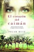 el corazon del caimán-pilar ruiz-9788490701904 el corazon del caimán-pilar ruiz-9788490701904
