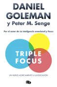 triple focus: un nuevo acercamiento a la educacion-daniel goleman-peter m. senge-9788490706404 triple focus: un nuevo acercamiento a la educacion-daniel goleman-peter m. senge-9788490706404