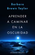 aprender a caminar en la oscuridad-barbara brown taylor-9788491110804 aprender a caminar en la oscuridad-barbara brown taylor-9788491110804