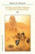 el hijo del lobo blanco: y nuevas historias del desierto-robert e. howard-9788492492404 el hijo del lobo blanco: y nuevas historias del desierto-robert e. howard-9788492492404