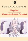 pingüinas / un esclavo llamado cervantes-fernando arrabal teran-9788492759804 pingüinas / un esclavo llamado cervantes-fernando arrabal teran-9788492759804