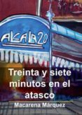 treinta y siete minutos en el atasco-macarena marquez jurado-9788493717704 treinta y siete minutos en el atasco-macarena marquez jurado-9788493717704