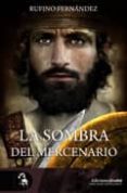 la sombra del mercenario-rufino fernandez-9788493742904 la sombra del mercenario-rufino fernandez-9788493742904