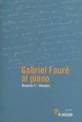 gabriel faure al piano-beatriz c. montes-9788493904104 gabriel faure al piano-beatriz c. montes-9788493904104