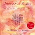 cuerpo de mujer: reconectar con el utero (contiene cd)-monica felipe larralde-9788493957704 cuerpo de mujer: reconectar con el utero (contiene cd)-monica felipe larralde-9788493957704