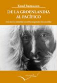 de la groenlandia al pacífico-knud rasmussen-9788494061004 de la groenlandia al pacífico-knud rasmussen-9788494061004