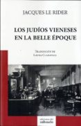 los judios vieneses en la belle epoque-jacques le rider-9788494432804 los judios vieneses en la belle epoque-jacques le rider-9788494432804