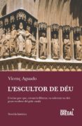 l escultor de déu-vicenç aguado i cudola-9788494649004 l escultor de déu-vicenç aguado i cudola-9788494649004