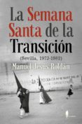 la semana santa de la transicion-manuel jesus roldan-9788494740404 la semana santa de la transicion-manuel jesus roldan-9788494740404