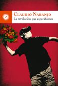 la revolucion que esperabamos-claudio naranjo-9788495496904 la revolucion que esperabamos-claudio naranjo-9788495496904