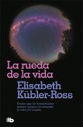 la rueda de la vida-elisabeth kubler-ross-9788496581104 la rueda de la vida-elisabeth kubler-ross-9788496581104