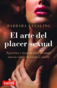 el arte del placer sexual: ejercicios y tecnicas para alcanzar nu evas cimas de extasis y placer-barbara keesling-9788496746404 el arte del placer sexual: ejercicios y tecnicas para alcanzar nu evas cimas de extasis y placer-barbara keesling-9788496746404