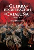 la guerra de recuperación de cataluña (1640-1652)-raquel camarero pascual-9788497391504 la guerra de recuperación de cataluña (1640-1652)-raquel camarero pascual-9788497391504