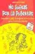 no sufras por la pubertad: respuestas a todas las preguntas sobre tu cuerpo que no te atreves a plantear-marguerite crump-9788497541404 no sufras por la pubertad: respuestas a todas las preguntas sobre tu cuerpo que no te atreves a plantear-marguerite crump-9788497541404