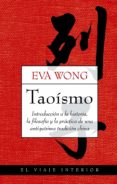 taoismo: introduccion a la historia, la filosofia y la practica d e una antiquisima tradicion china-eva wong-9788497545204 taoismo: introduccion a la historia, la filosofia y la practica d e una antiquisima tradicion china-eva wong-9788497545204