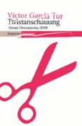 twistanschauung (premi documenta 2008)-victor garcia tur-9788497874304 twistanschauung (premi documenta 2008)-victor garcia tur-9788497874304