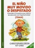 el niño muy movido o despistado: entender el trastorno por defici t de atencion con hiperactividad (tdha)-christopher green-9788497990004 el niño muy movido o despistado: entender el trastorno por defici t de atencion con hiperactividad (tdha)-christopher green-9788497990004