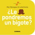 ¿le pondremos un bigote? (la cereza 3)-mar benegas-9788498259704 ¿le pondremos un bigote? (la cereza 3)-mar benegas-9788498259704
