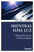 mientras haya luz: tragedia en el nanga parbat (2ª ed.)-eduard sallent vilanova-9788498293104 mientras haya luz: tragedia en el nanga parbat (2ª ed.)-eduard sallent vilanova-9788498293104