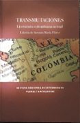 transmutaciones: literatura colombiana actual (edicion de antonio maria florez)-orlando mejia rivera-triunfo arciniegas-9788498522204 transmutaciones: literatura colombiana actual (edicion de antonio maria florez)-orlando mejia rivera-triunfo arciniegas-9788498522204