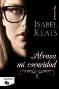 abraza mi oscuridad-isabel keats-9788498729504 abraza mi oscuridad-isabel keats-9788498729504