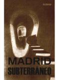 madrid subterraneo-lara almacegui-9788498731804 madrid subterraneo-lara almacegui-9788498731804