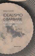 idealismo o barbarie: por una filosofia de la accion-diego fusaro-9788498797404 idealismo o barbarie: por una filosofia de la accion-diego fusaro-9788498797404