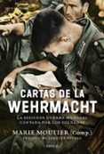 cartas de la wehrmacht: la segunda guerra mundial contada por los soldados-marie moutier-9788498928204 cartas de la wehrmacht: la segunda guerra mundial contada por los soldados-marie moutier-9788498928204