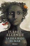 la isla bajo el mar-isabel allende-9788499086804 la isla bajo el mar-isabel allende-9788499086804