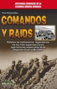 comandos y raids: relatos de testimonios legendarios de las mas e spectaculares operaciones especiales de la segunda guerra mundial-pere romanillos-9788499173504 comandos y raids: relatos de testimonios legendarios de las mas e spectaculares operaciones especiales de la segunda guerra mundial-pere romanillos-9788499173504