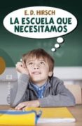 escuela que necesitamos-e. d. hirsch-9788499201504 escuela que necesitamos-e. d. hirsch-9788499201504