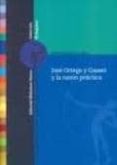 jose ortega y gasset y la razon practica-pedro cerezo galan-9788499401904 jose ortega y gasset y la razon practica-pedro cerezo galan-9788499401904