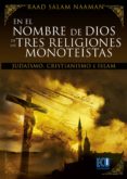en el nombre de dios de las tres religiones monoteistas: judaismo cristianismo e islam-raad salam naaman-9788499484204 en el nombre de dios de las tres religiones monoteistas: judaismo cristianismo e islam-raad salam naaman-9788499484204