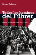 todos los hombres del führer (ebook)-ferran gallego-9788499891804 todos los hombres del führer (ebook)-ferran gallego-9788499891804