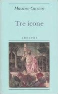 tre icone.-massimo cacciari-9788845921704 tre icone.-massimo cacciari-9788845921704