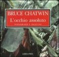 l occhio assoluto fotografie e taccuini-bruce chatwin-9788845923104 l occhio assoluto fotografie e taccuini-bruce chatwin-9788845923104