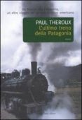 l ultimo treno della patagonia-paul theroux-9788884903204 l ultimo treno della patagonia-paul theroux-9788884903204